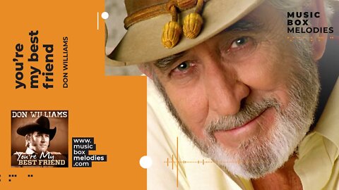 [Music box melodies] - You're my best friend by Don Williams