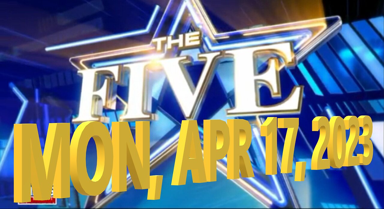 The Five 04-17-2023