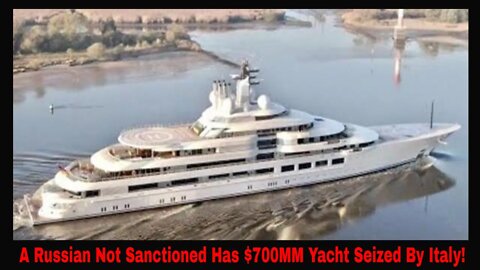 A Russian Not Under Sanctions Has $700MM Yacht Seized By Italy!