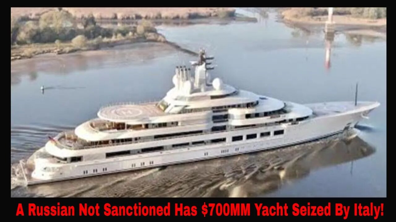 A Russian Not Under Sanctions Has $700MM Yacht Seized By Italy!