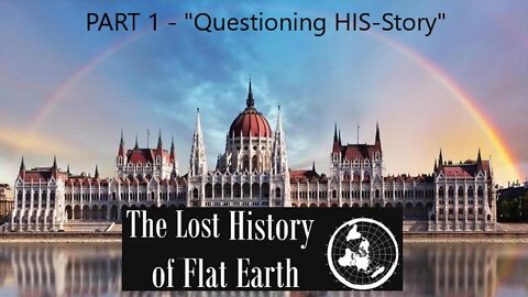 EwarAnon - The Lost History of Flat Earth - Part 1 "Questioning His-Story"