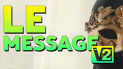 LE MESSAGE V2 (à voir !)