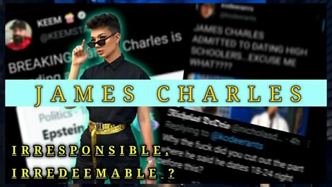 James Charles Again!? Irresponsible, Irredeemable?