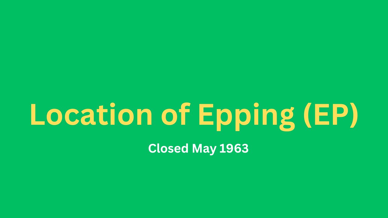 Location of Epping (EP) bus garage closed May 1963.