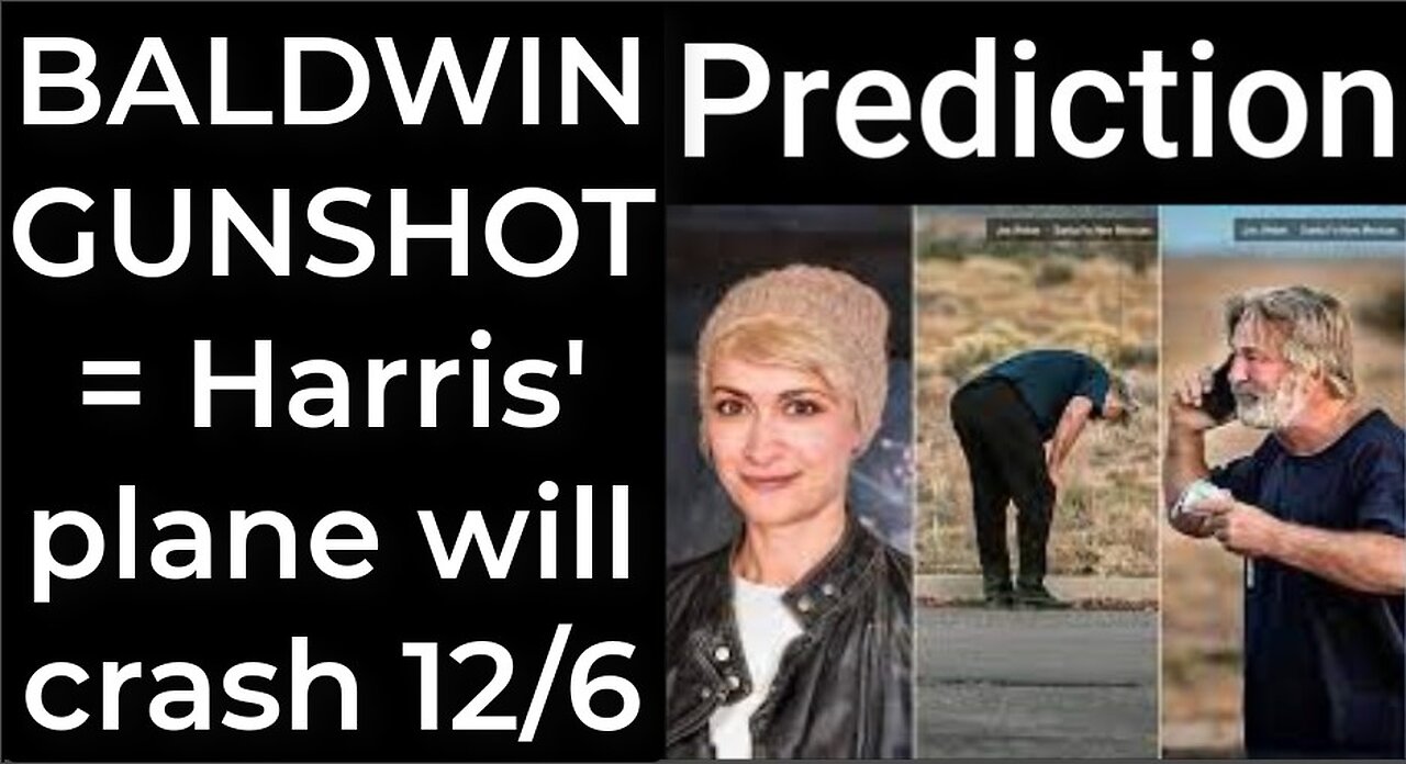 Prediction - BALDWIN'S GUNSHOT = Harris' plane will crash Dec 6
