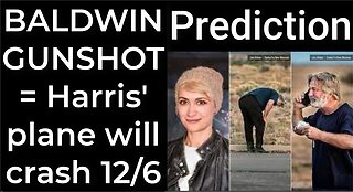 Prediction - BALDWIN'S GUNSHOT = Harris' plane will crash Dec 6