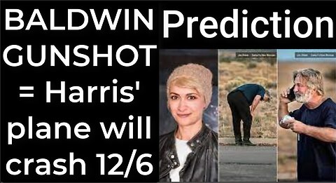 Prediction - BALDWIN'S GUNSHOT = Harris' plane will crash Dec 6