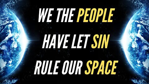 We The People Have Let Sin Rule Our Space