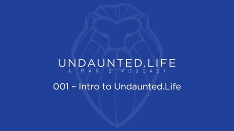001 - Intro to Undaunted Life