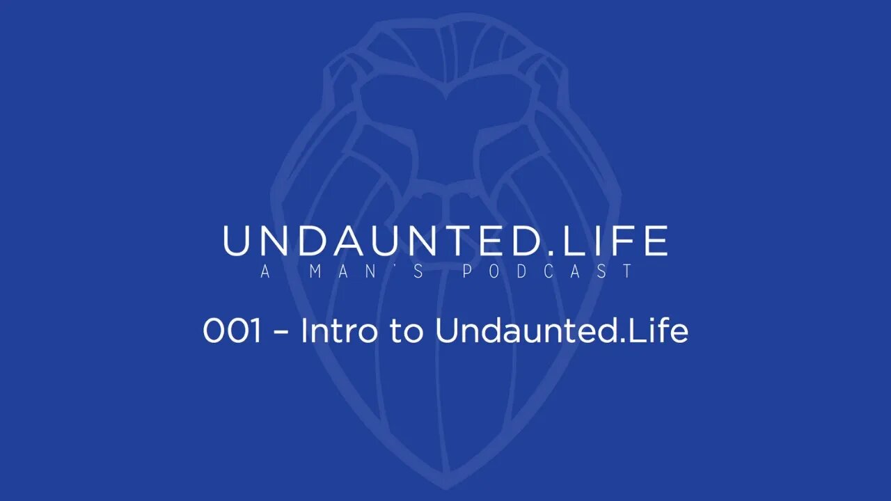 001 - Intro to Undaunted Life