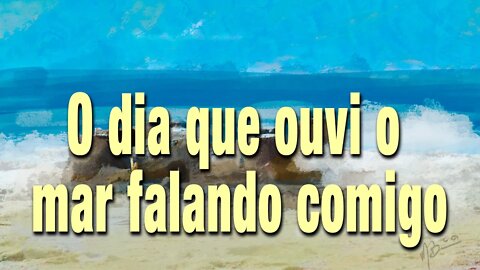 O dia que ouvi o mar falando comigo - Minuto da Metáfora