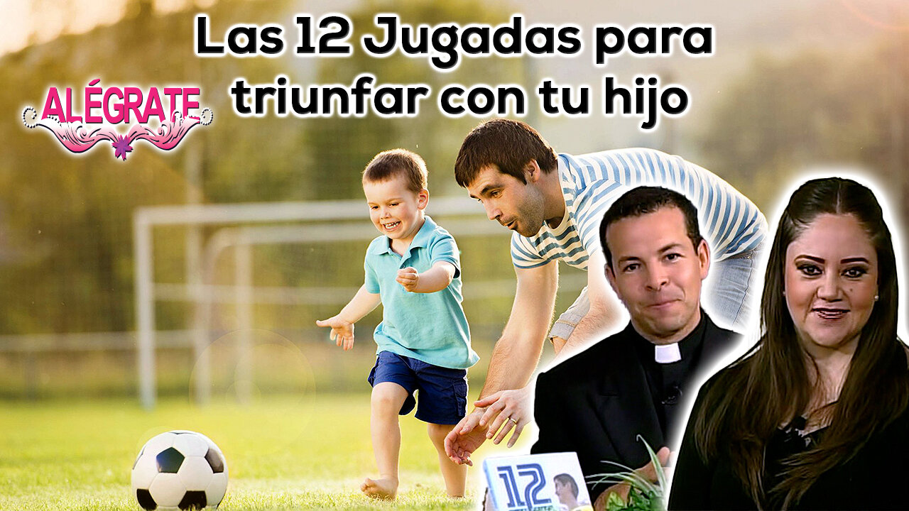Las 12 jugadas para triunfar con tu hijo - Alégrate