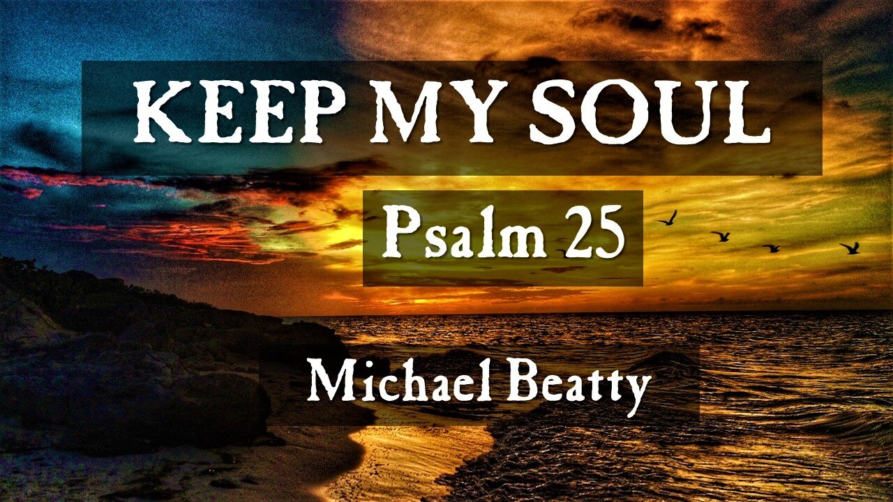 🎵 KEEP MY SOUL Psalm 25