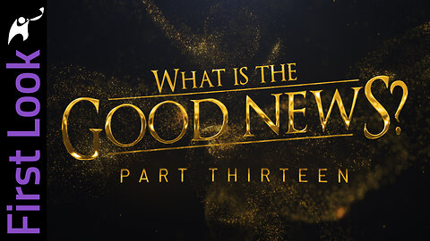First Look | What Is the Good News? | Part 13