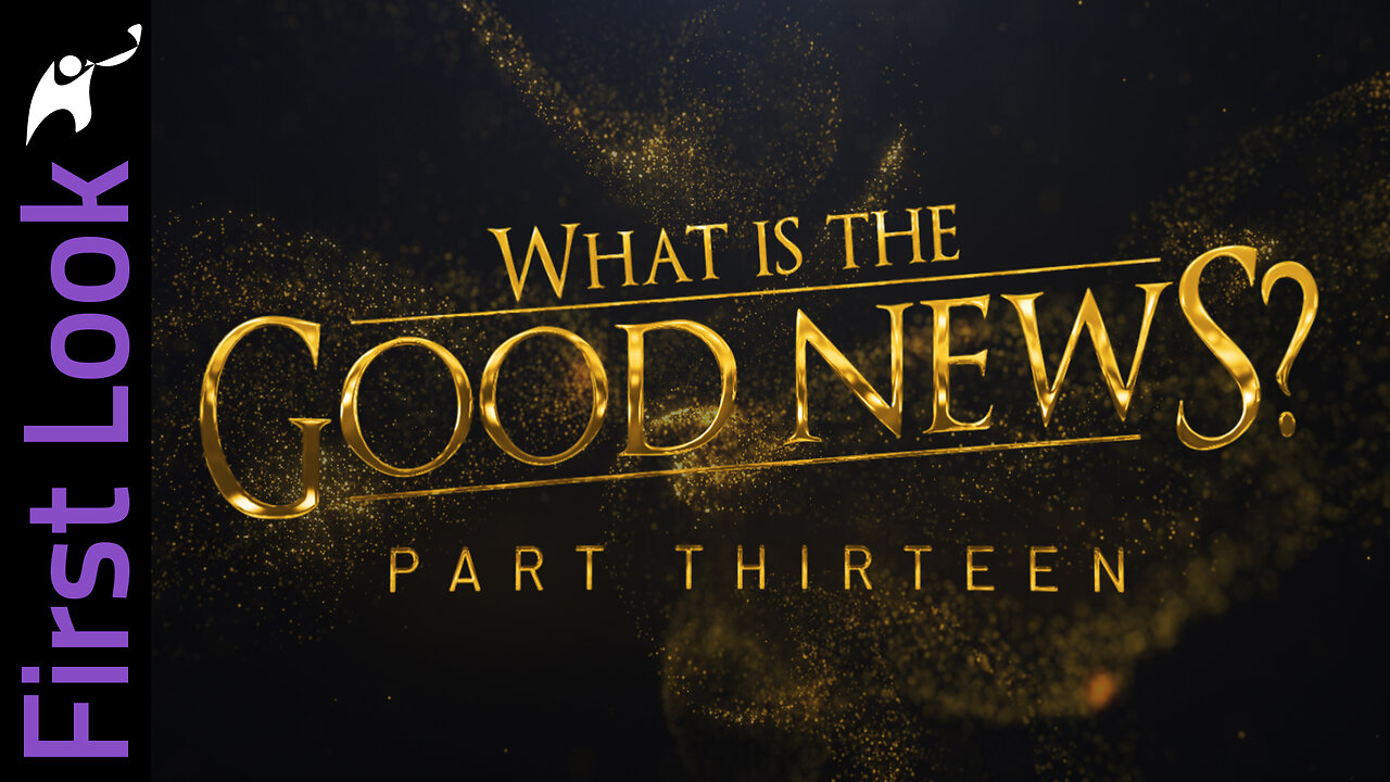 First Look | What Is the Good News? | Part 13