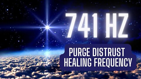 741 HZ | Purge Distrust | Heal Anger & Negativity | Music for Healing, Relaxation & Meditation