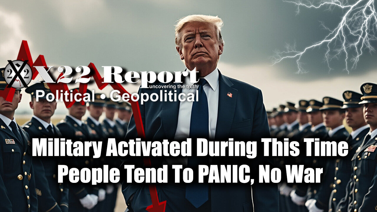 New X22 Report: People Tend To Panic, No War, Military Activated During This Time