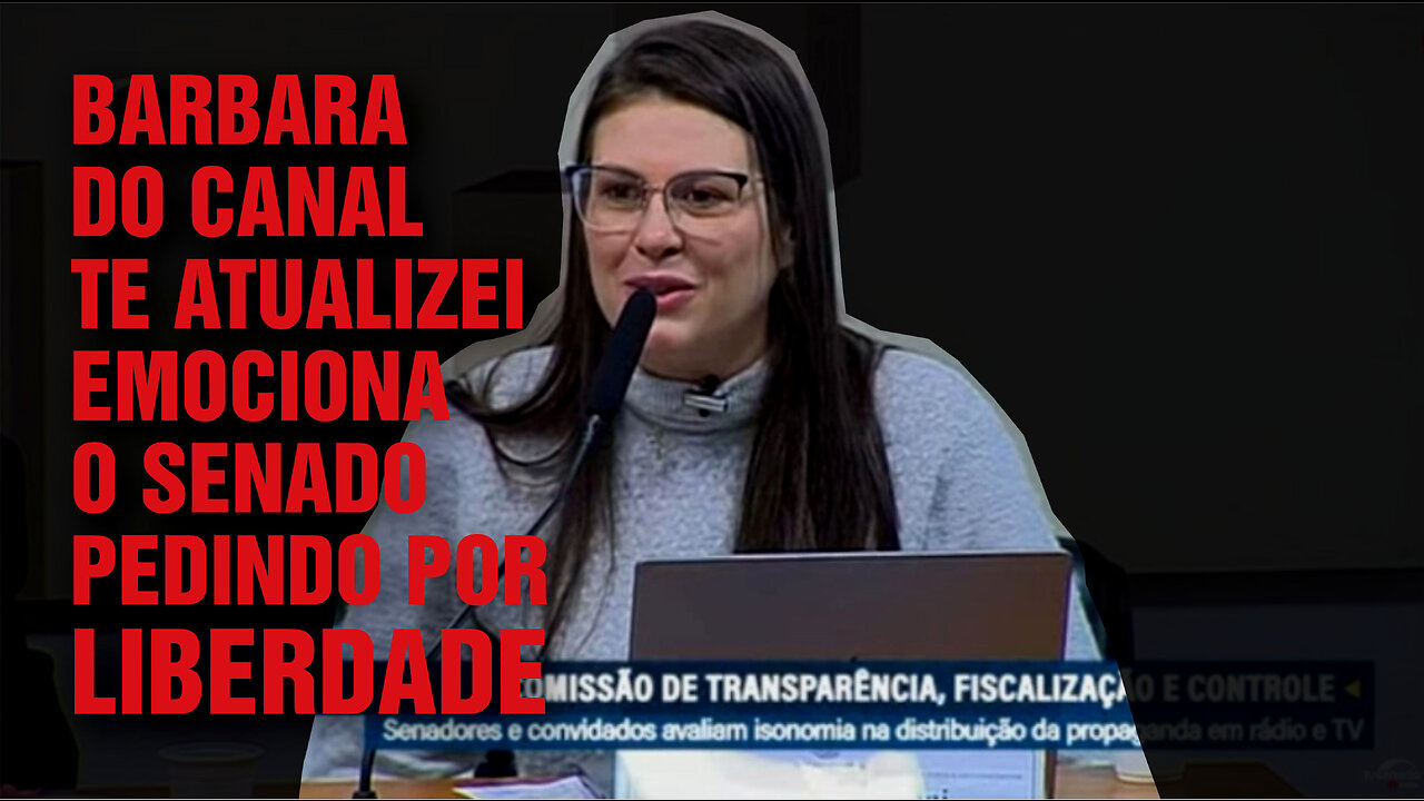 BARBARA DO CANAL TE ATUALIZEI EMOCINOU O SENADO