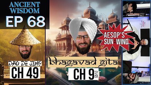 Aesop's Sun vs the Wind --- Bhagavad Gita Ch. 9 (1/2) --- Dao de Jing Ch. 49 --- EP 68