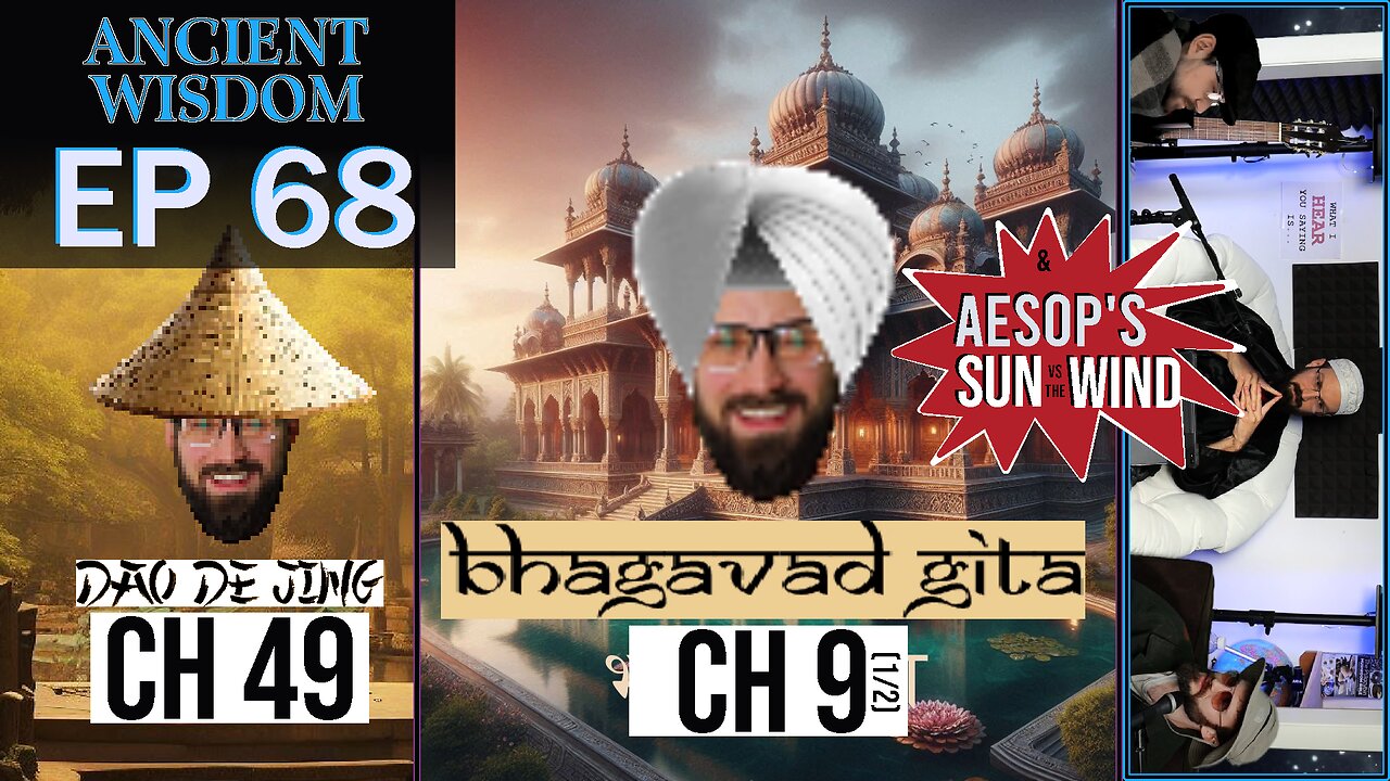 Aesop's Sun vs the Wind --- Bhagavad Gita Ch. 9 (1/2) --- Dao de Jing Ch. 49 --- EP 68