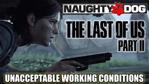 A MAJOR UPDATE In 'The Last Of Us 2' Leak, And Naughty Dog's Crunch Culture Sucks!