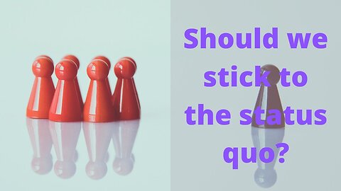 Should we stick to the status quo?