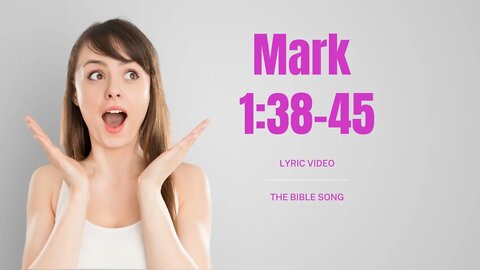 Mark 1:38-45 [Lyric Video] - The Bible Song