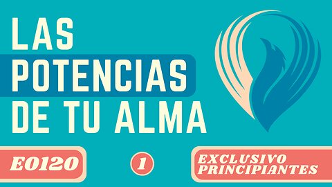 LAS POTENCIAS DE TU ALMA (E0120)