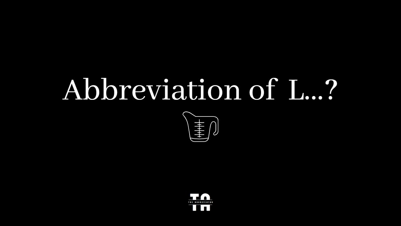 Abbreviation of L? | Unit of Measurements.