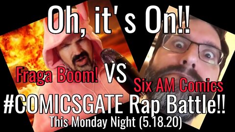 Oh, It's On!! #Comicsgate Rap Battle!! Fraga Boom vs Six Am Comics! This Monday 5.18.20