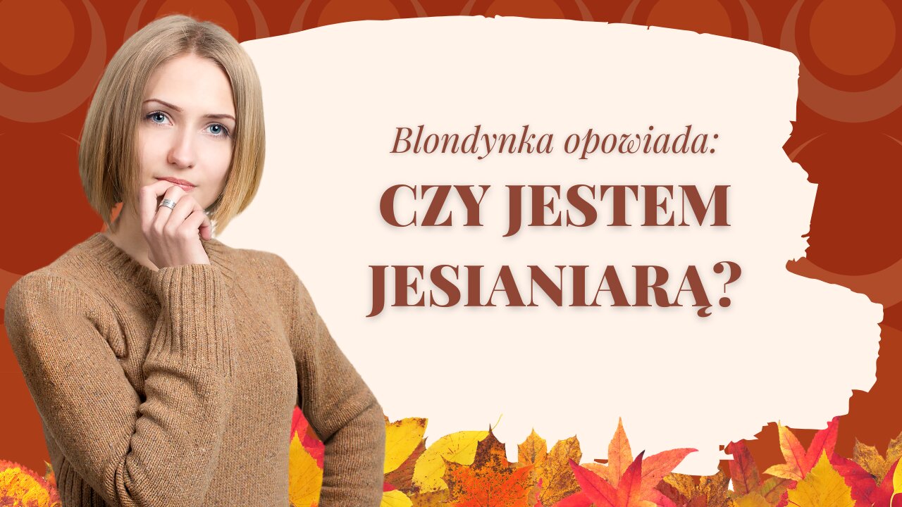 Blondynka opowiada: Czy jesieniara to ja?