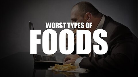 THESE ARE THE WORST TYPES OF FOODS