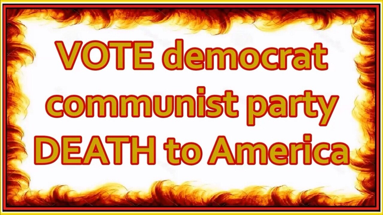 VOTE democrat communist party DEATH to America