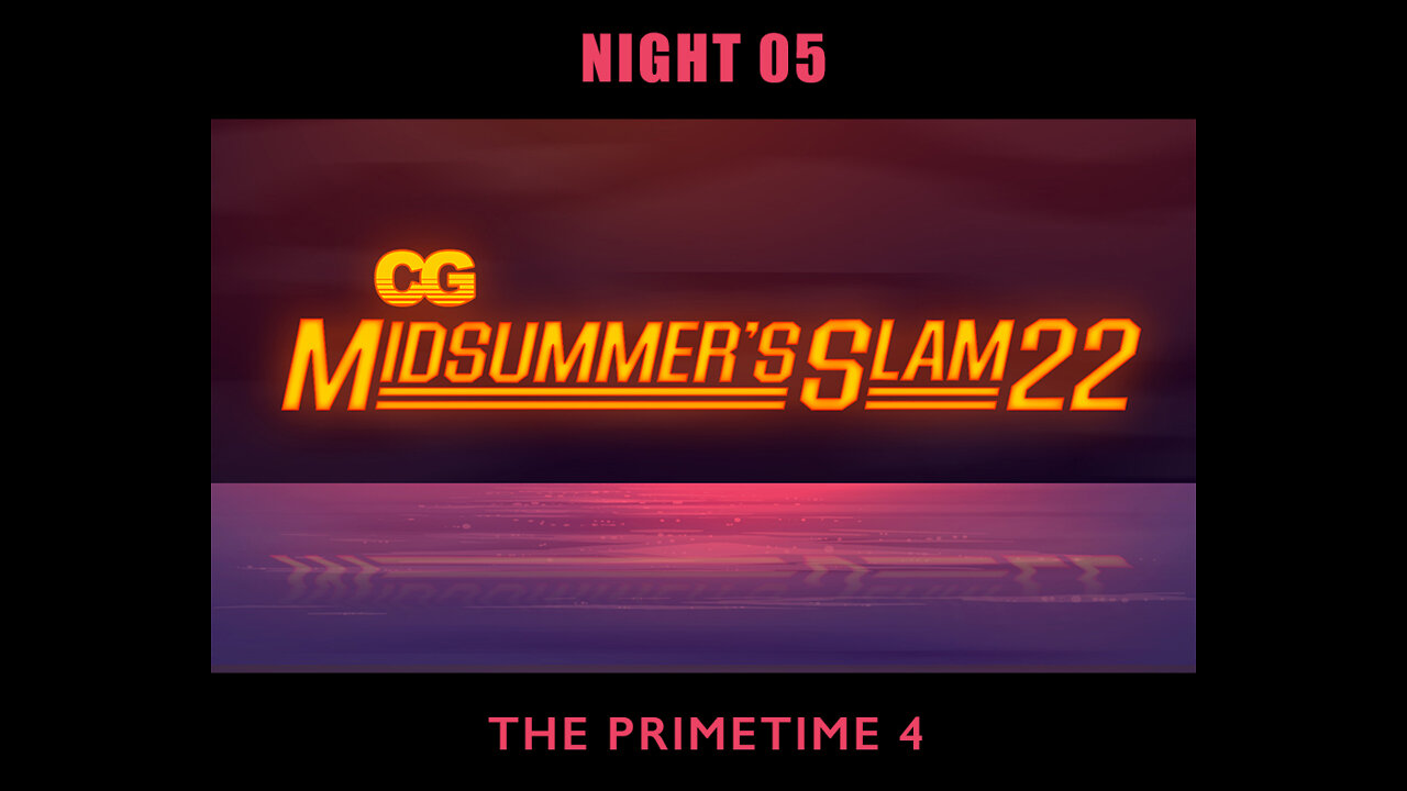 CG Midsummer's Slam - Night 5