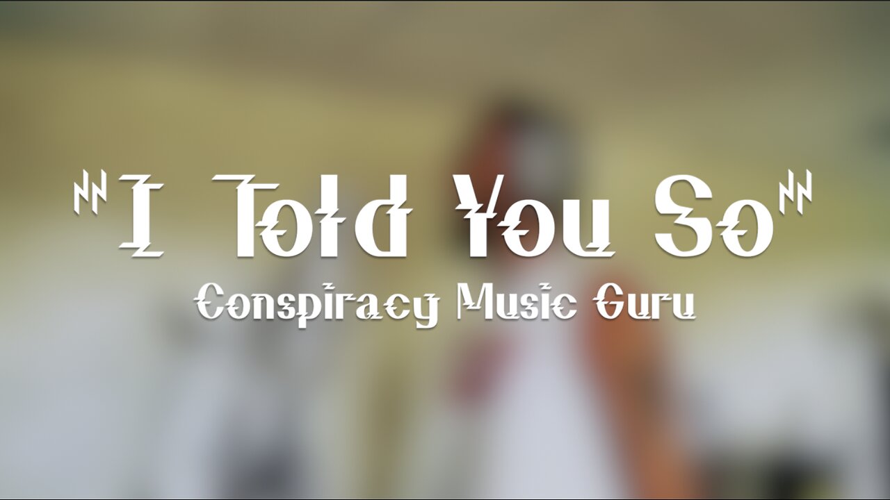 "I TOLD YOU SO" - CONSPIRACY MUSIC GURU