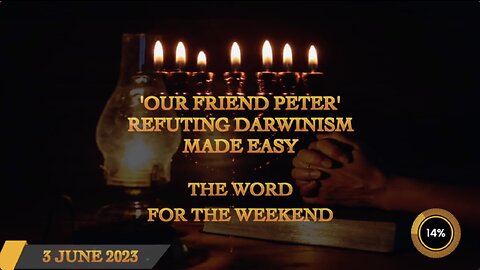'Our Friend Peter' - Refuting Darwinism Made Easy - Word For The Weekend Premiere - 3rd June 2023