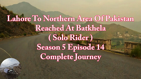 Lahore To Shandur Top ( Reached At Batkhela ) || Solo Rider || S-5/EP14 ||Watch In HD 4K Urdu/Hindi