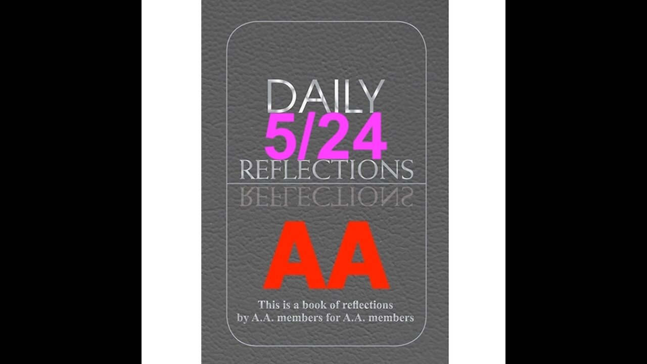 Daily Reflections – May 24 – A.A. Meeting - - Alcoholics Anonymous - Read Along