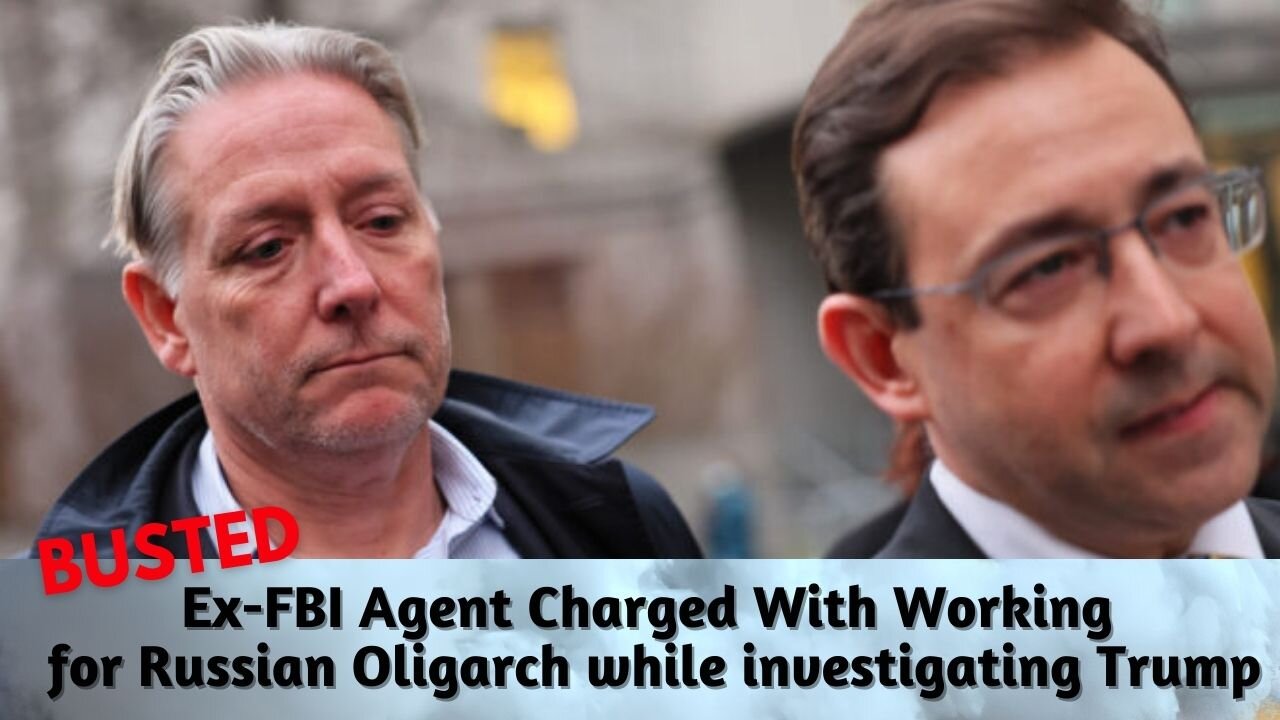 Ex-FBI Agent Charged With Working for Russian Oligarch Played Role in Trump-Russia Investigation