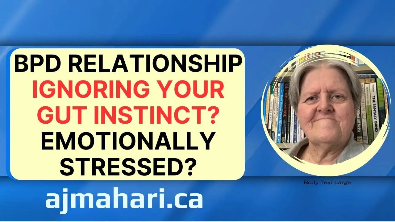 BPD Relationship Ignoring Your Gut Instinct? Emotionally Stressed?