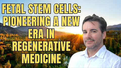 Fetal Stem Cells: Pioneering a New Era in Regenerative Medicine