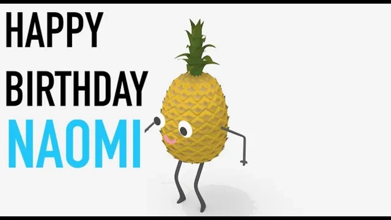 Happy Birthday NAOMI! - PINEAPPLE Birthday Song