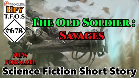 r/HFY TFOS# 678 - The Old Soldier : Savages by shoguncdn (HFY Sci-Fi Reddit Stories)