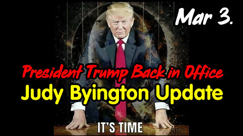 Judy Byington Update March 3 > President Trump Back in Office.