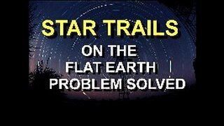 Flat Earth | Refraction part 2/3 - Star Trails