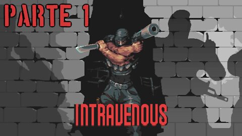 Intravenous: Mais um jogo HardCore (Parte 1) (Gameplay) (No Commentary)