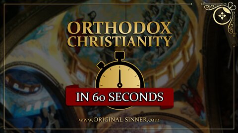 Orthodox Christianity in 60 Seconds