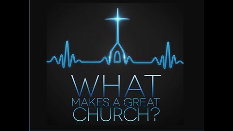 What Makes A Great Church -part 3