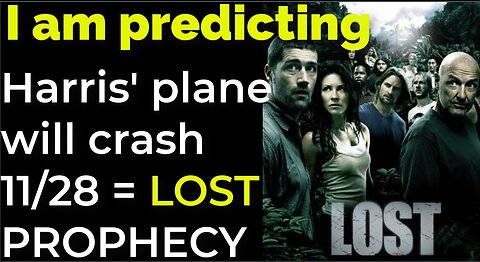 I am predicting: Harris' plane will crash on Nov 28 = LOST TV SHOW PROPHECY