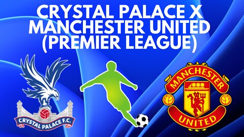 Crystal Palace x Manchester United (Premier League)